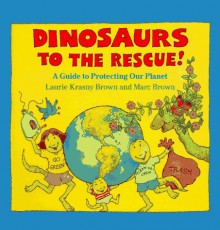 By Laurene Krasny Brown Dinosaurs to the Rescue!: A Guide to Protecting Our Planet (Dino Life Guides for Families) (1st First Edition) [Library Binding] - Laurene Krasny Brown