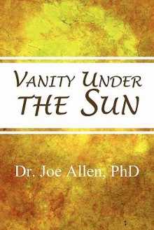 Vanity Under the Sun - Joe Allen