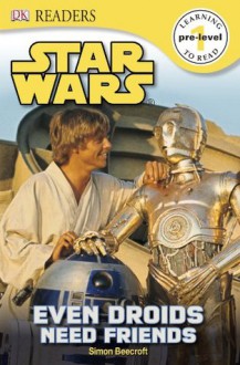 DK Readers: Star Wars: Even Droids Need Friends! - Simon Beecroft