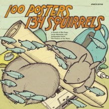 100 Posters / 134 Squirrels: A Decade of Hot Dogs, Large Mammals, and Independent Rock: The Handcrafted Art of Jay Ryan - Greg Kot, Steve Albini, Art Chantry, Debra Parr