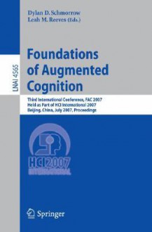 Foundations of Augmented Cognition: Third International Conference, Fac 2007, Held as Part of Hci International 2007, Beijing, China, July 22-27, 2007, Proceedings - Leah M. Reeves