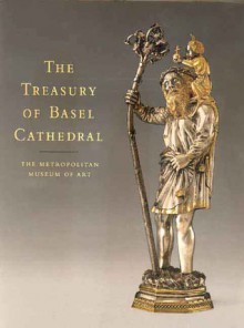 The Treasury of Basel Cathedral - Timothy B. Husband, Julien Chapius