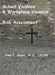 School Violence & Workplace Violence: Risk Assessment - Jane F. Gilgun