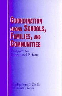 Coord Among Schools; Families; Com: Prospects for Educational Reform - James G. Cibulka, William J. Kritek