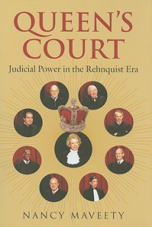 Queen's Court: Judicial Power in the Rehnquist Era - Nancy Maveety