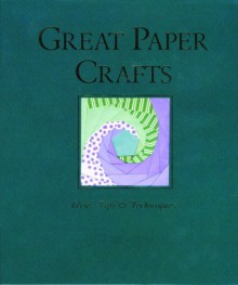 Great Paper Crafts: Ideas, Tips, and Techniques - Judy Ritchie