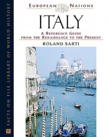 Italy: A Reference Guide from the Renaissance to the Present (European Nations) - Roland Sarti