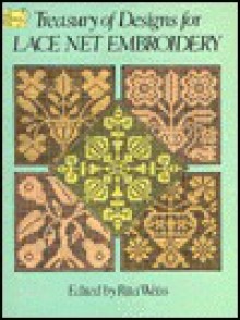 Treasury Of Designs For Lace Net Embroidery (Dover Needlework Series) - Rita Weiss