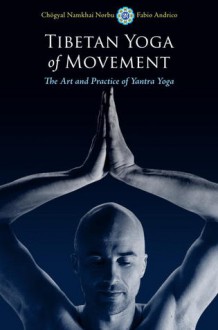 Tibetan Yoga of Movement: The Art and Practice of Yantra Yoga - Namkhai Norbu, Fabio Andrico, Paula Barry, Naomi Zeitz