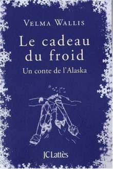 Le cadeau du froid - Velma Wallis, Gerald Messadié