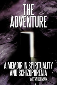 The Adventure: A Memoir in Spirituality and Schizophrenia - Lynn Johnson