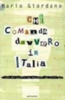 Chi Comanda Davvero in Italia: I Clan del Potere Che Decidono Per Tutti Noi - Mario Giordano