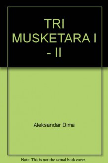 TRI MUSKETARA I - II - Aleksandar Dima