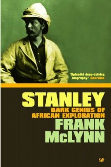 Stanley: Dark Genius of African Exploration - Frank McLynn