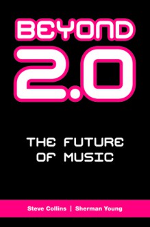 Beyond 2.0: The Future of Music - Steve Collins