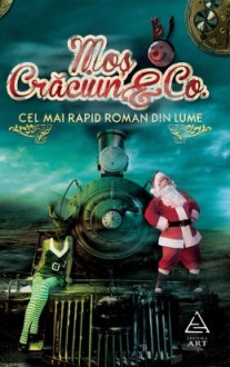 Moș Crăciun & Co. - Cel mai rapid roman din lume - Leonard Ancuța, Diana Bădică, Lavinia Bălulescu, Lavinia Braniște, Anca Bucur, Marius Chivu, Laurenţiu Constantin, Bogdan Coşa, Andrei Crăciun, Augustin Cupsa, Silviu Dancu, Gabriel H. Decuble, Adrian Diniș, Luca Dinulescu, Cosmin Dragomir, Gruia Dragomir, Florin Dumitre