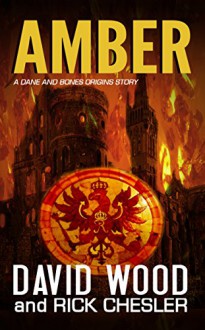 Amber: A Dane and Bones Origins Story (The Dane And Bones Origins Series Book 7) - David Wood, Rick Chesler