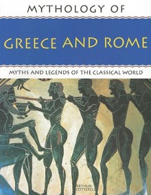 Mythology of Greece and Rome - Arthur Cotterell