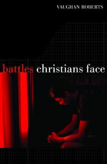 Battles Christians Face - Vaughan Roberts