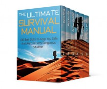 Survival Box Set: 100 Best Skills To Keep You Safe And Alert In Every Dangerous Situation Plus 49 Things You'll Regret Not Having for Survival (Survival Box Set, survival skills, Survival handbook) - Davis King, Max Kessler, Arthur Cooper, Lester Bishop, Bridgett Larson, Deborah Phillips