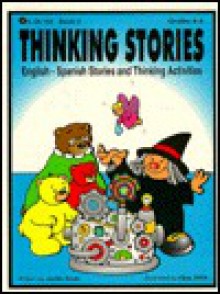 Thinking Stories, Book 3 - English-Spanish Stories and Thinking - Jackie Scott, Dianne Draze, Sonsie Conroy, Kathleen Aragon, Elisa Ahlin, Carmen Ibarra