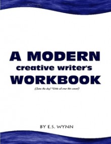 A Modern Creative Writer's Workbook - E.S. Wynn