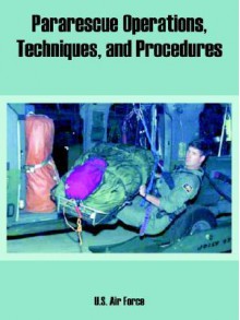 Pararescue Operations, Techniques, and Procedures - United States Department of the Air Force