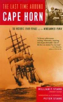 The Last Time Around Cape Horn: The Historic 1949 Voyage of the Windjammer Pamir - William F. Stark, Peter Stark