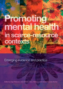 Promoting Mental Health in Scarce-Resource Contexts: Emerging Evidence and Practice - Inge Petersen, Leslie Swartz, Linda Richter, Alan J. Flisher, Arvin Bhana