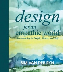 Design for an Empathic World: Reconnecting People, Nature, and Self - Sim Van Der Ryn, Jason McLennan