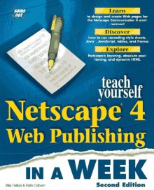 Teach Yourself Netscape 4 Web Publishing in a Week - Wes Tatters, Rafe Colburn