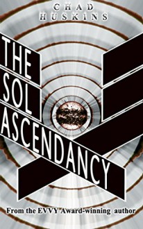 The Sol Ascendancy - Chad Huskins, David Morgan, William Fruman