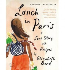 { LUNCH IN PARIS: A LOVE STORY, WITH RECIPES - IPS } By Bard, Elizabeth ( Author ) [ Jul - 2012 ] [ Compact Disc ] - Elizabeth Bard