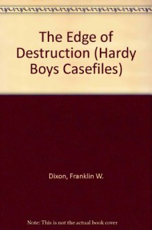 Edge of Destruction (Hardy Boys Casefiles, No. 5) - Franklin W. Dixon
