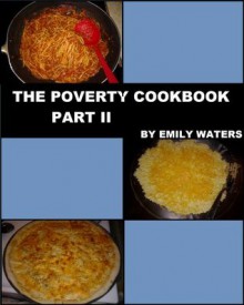 The Poverty Cookbook Part II - Emily Waters