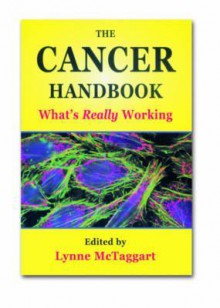 The Cancer Handbook : What's Really Working (What Doctors Don't Tell You, 1) (What Doctors Don't Tell You, 1) - Lynne McTaggart