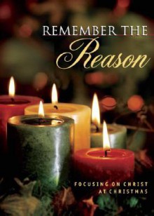 Remember the Reason: Focusing on Christ at Christmas - David C. Cook, David C. Cook