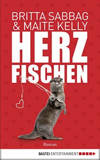 Herzfischen (Allgemeine Reihe. Bastei Lübbe Taschenbücher) - Britta Sabbag, Maite Kelly, Peter Frommann