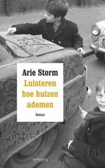 Luisteren hoe huizen ademen - Arie Storm