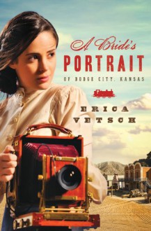 A Bride's Portrait of Dodge City, Kansas (Brides & Weddings) - Erica Vetsch