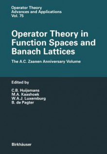 Operator Theory in Function Spaces and Banach Lattices: The A.C. Zaanen Anniversary Volume - C.B. Huijsmans, M.A. Kaashoek, W.A.J. Luxemburg, B. de Pagter