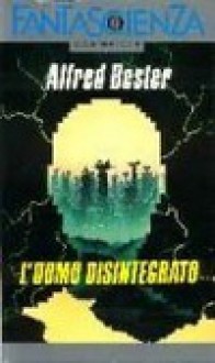 L'uomo disintegrato - Alfred Bester