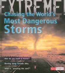 Chasing the World's Most Dangerous Storms - Clive Gifford