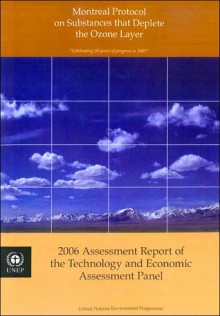 Montreal Protocol on Substances That Deplete the Ozone Layer: 2006 Assessment Report of the Technology and Economic Assessment Panel - United Nations