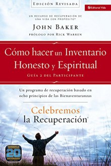 Celebremos la recuperación Guía 2: Cómo hacer un inventario honesto y espiritual: Un programa de recuperación basado en ocho principios de las bienaventuranzas (Spanish Edition) - John Baker, Rick Warren