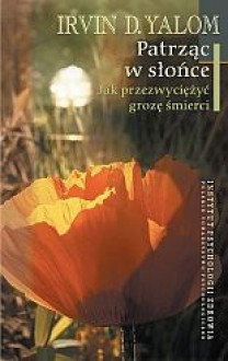 Patrząc w słońce - Irvin David Yalom