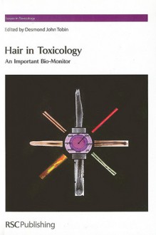 Hair in Toxicology: An Important Bio-Monitor - Royal Society of Chemistry, Pascal Kintz, Marion Vallain, Stefanos N Kales, Royal Society of Chemistry, Diana Anderson