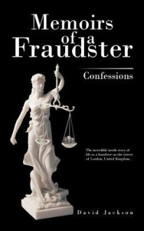 Memoirs of a Fraudster: Confessions - David Jackson