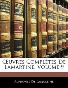 Oeuvres complètes de Alphonse de Lamartine, Volume 9 - Alphonse de Lamartine