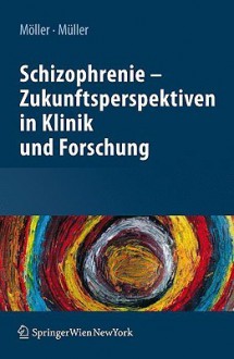 Schizophrenie Zukunftsperspektiven In Klinik Und Forschung (German Edition) - Hans-Jürgen Möller, Norbert Müller